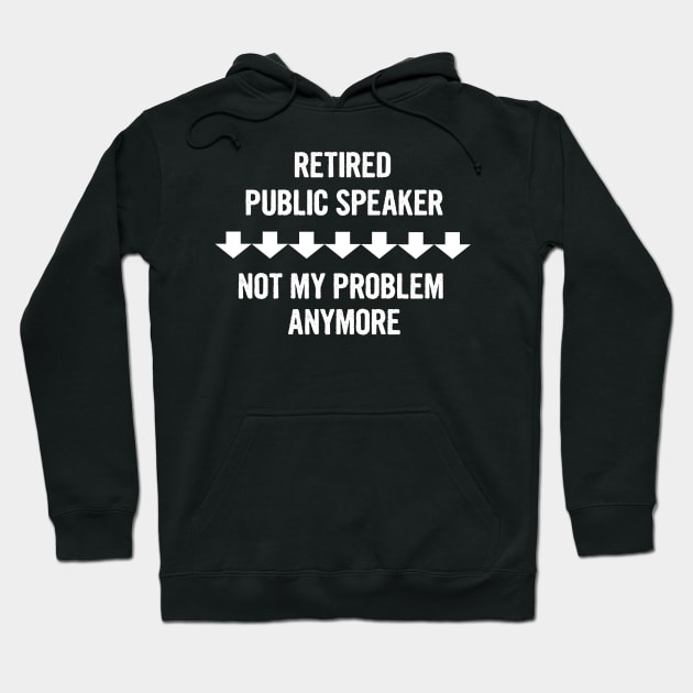 Retired Public Speaker Not My Problem Anymore Gift Hoodie by divawaddle